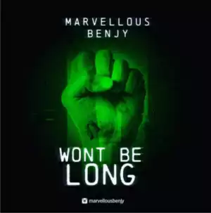 Marvellous Benjy - “Wont Be Long”